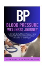 Blood Pressure Wellness Journey: Simple Daily Blood Pressure Log to Record and Monitor Blood Pressure at Home - 120 Pages (6" x 9" inches) - Blinged by Belle